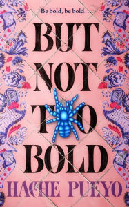 Title: But Not Too Bold, Author: Hache Pueyo