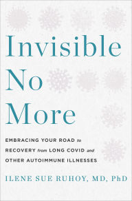 Title: Invisible No More: Embracing Your Road to Recovery from Long Covid and Other Complex Chronic Illnesses, Author: Ilene Sue Ruhoy MD