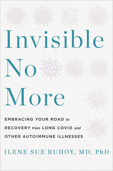 Invisible No More: Embracing Your Road to Recovery from Long Covid and Other Complex Chronic Illnesses