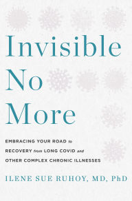 Title: Invisible No More: Embracing Your Road to Recovery from Long Covid and Other Complex Chronic Illnesses, Author: Ilene Sue Ruhoy MD