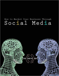 Title: How To Market Your Business Through The Social Media, Author: Alana Sanders