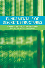 Title: Fundamentals of Discrete Structures / Edition 2, Author: Gary M Weiss