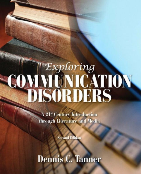 Exploring Communication Disorders: A 21st Century Introduction Through Literature and Media / Edition 2