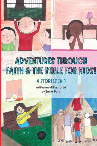 Title: Adventures Through Faith & The Bible for Kids!: 4 Stories in 1, Author: Zariel Pate