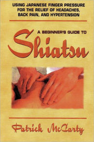 Download textbooks pdf format A Beginner's Guide to Shiatsu: Using Japanese Finger Pressure for the Relief of Headaches, Back Pain, and Hypertension in English