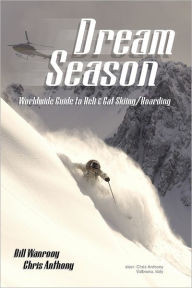 Title: Dream Season: Worldwide Guide To Heli & Cat Skiing/Boarding, Author: Bill Wanrooy