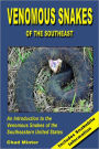 Venomous Snakes of the Southeast: An Introduction to the Venomous Snakes of the Southeastern United States