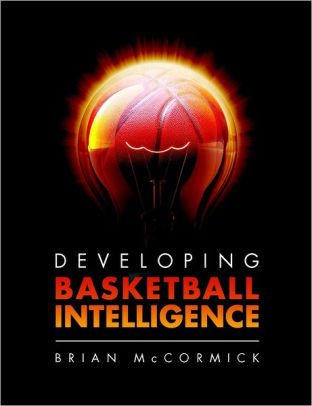 Developing Basketball Intelligence By Brian Mccormick Nook Book Ebook Barnes Noble