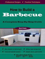 Title: How to Build a Barbecue: A Complete Step-by-Step Guide, Author: Bob Drake