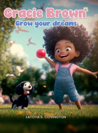 Title: GRACIE BROWN: Grow Your Dreams, Author: LATOYA S COVINGTON
