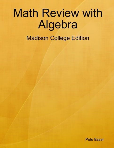 Math Review With Algebra : Madison College Edition by Pete Esser ...