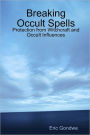 Breaking Occult Spells: Protection From Witchcraft And Occult Influences