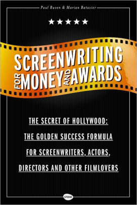 Screenwriting For Money And Awards The Secret Of Hollywood The Golden Succes Formula For Screenwriter Actors Directors And Other Filmloversnook - 