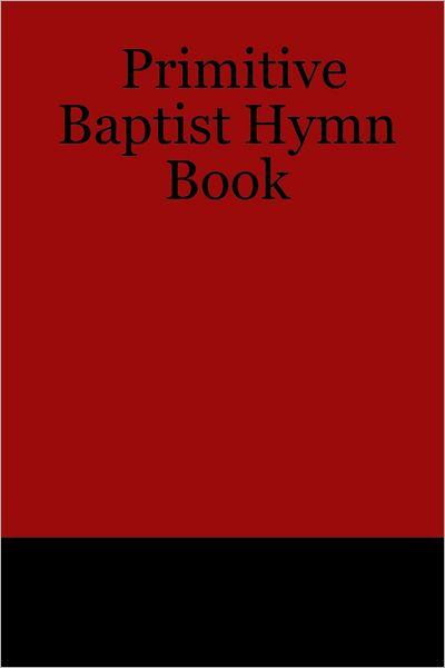 Primitive Baptist Hymn Book by D.H. Goble, Jeffrey Weaver | eBook ...