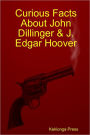 Curious Facts about John Dillinger & J. Edgar Hoover