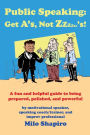 Public Speaking: Get A'S, Not Zzzzzz'S!- A Fun and Helpful Guide to being Prepared, Polished, and Powerful