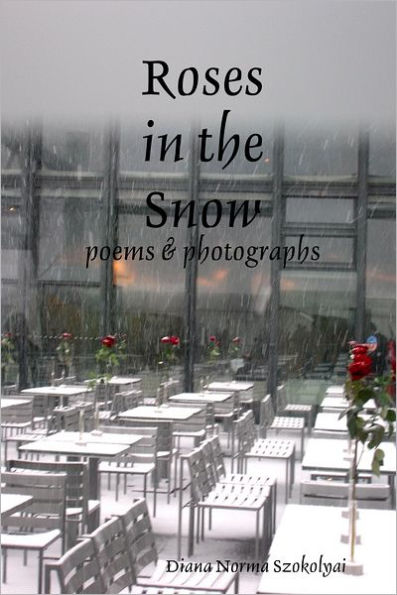Roses in the Snow: Poems & Photographs