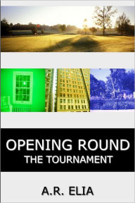 Title: Opening Round: The Tournament, Author: A.R. Elia