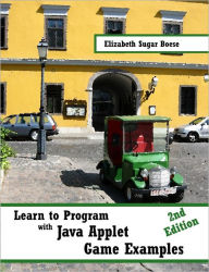 Learn to Program with Java Applet Game Examples: 2nd Edition