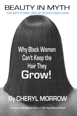 Beauty In Myth The Myth And Lies Of Black Hair Care Why Black