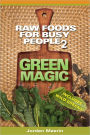 Green Magic: Raw Foods for Busy People 2-Includes Wild Greens