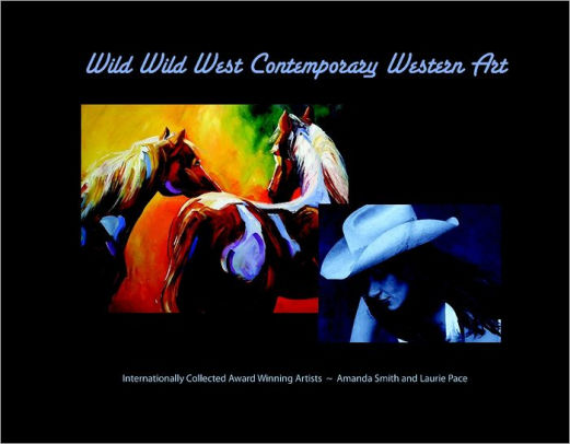 Wild Wild West Contemporary Art By Amanda Smith Laurie Justus