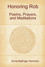 Honoring Rob: Poems, Prayers, and Meditations