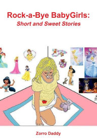 Title: Rock-a-Bye Babygirls: Short and Sweet Stories, Author: Zorro Daddy