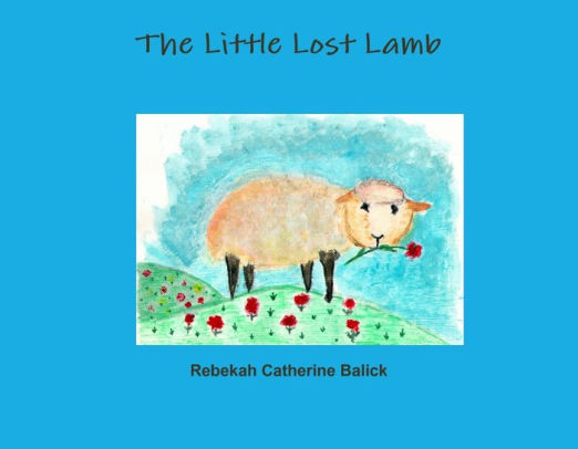The Little Lost Lamb by Rebekah Catherine Balick | NOOK Book (eBook ...
