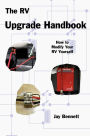 The RV Upgrade Handbook: How to Modify Your RV Yourself