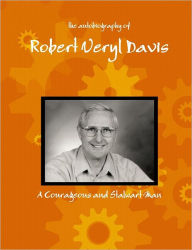 The Autobiography of Robert Veryl Davis: A Courageous and Stalwart Man