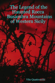 Title: The Legend of the Haunted Rocca Busambra Mountains of Western Sicily, Author: Vito Quattrocchi