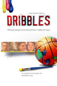 Title: Dribbles: The Original Screenplay: Different people prove themselves in different ways., Author: Thomas Tosi