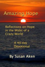 Amazing Hope : Reflections on Hope in the Midst of a Crazy World: A 40-day Devotional