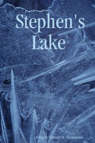 Title: Stephen's Lake, Author: Gregory Vincent St. Thomasino