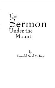 Title: The Sermon Under the Mount, Author: Donald Neal McKay