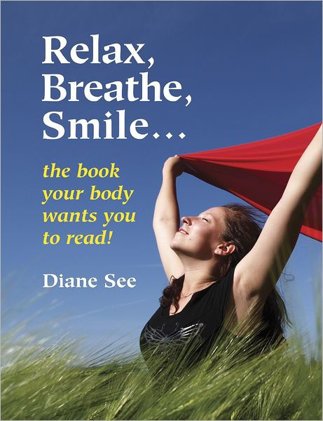 Relax, Breathe, Smile . . . : The Book Your Body Wants You to Read! by ...