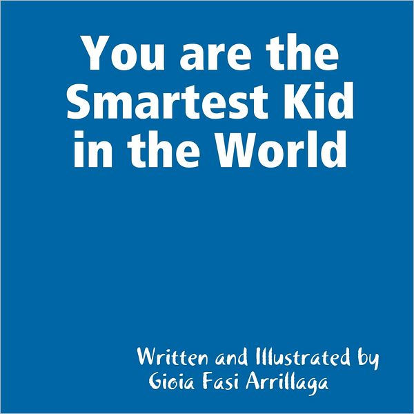 You Are the Smartest Kid in the World by Gioia Fasi Arrillaga | eBook ...