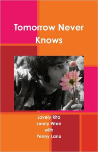 Title: Tomorrow Never Knows, Author: Jenny Wren
