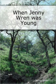 Title: When Jenny Wren Was Young, Author: Jenny Wren