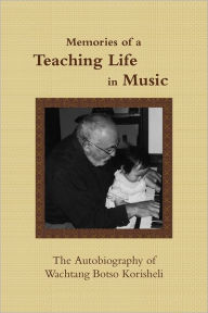 Memories of a Teaching Life in Music: The Autobiography of Wachtang Botso Korisheli