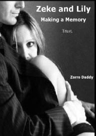 Title: Zeke and Lily: Making a Memory: Trust., Author: Zorro Daddy
