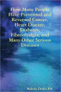How Many People Have Prevented and Reversed Cancer, Heart Disease, Diabetes, Fibromyalgia, and Many Other Serious Diseases