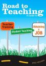 Road to Teaching: A Guide to Teacher Training, Student Teaching, and Obtaining a Job