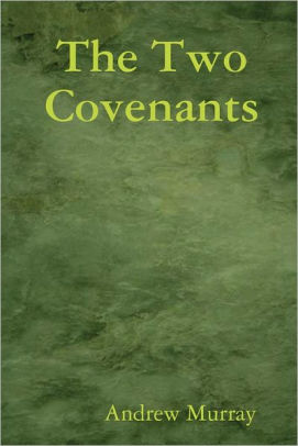 The Two Covenants by Andrew Murray | NOOK Book (eBook) | Barnes & Noble®