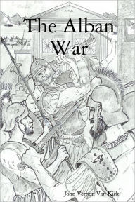 Title: The Alban War, Author: John Vernon Van Kirk