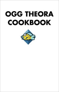 Title: OGG Theora Cookbook, Author: The Contributors
