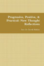 Progressive, Positive, & Practical:: New Thought Reflections