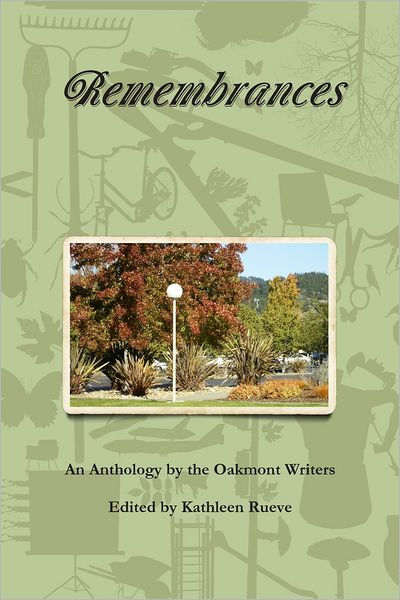 Remembrances: An Anthology by the Oakmont Writers by Kathleen Rueve ...