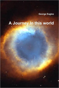 Title: A Journey In This World, Author: George Eagles